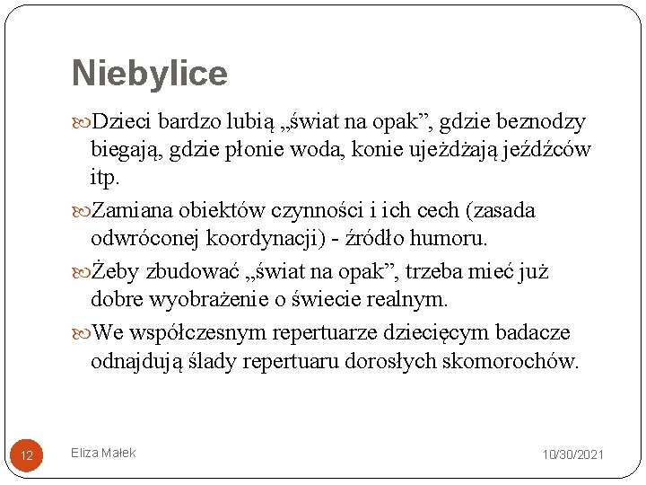 Niebylice Dzieci bardzo lubią „świat na opak”, gdzie beznodzy biegają, gdzie płonie woda, konie