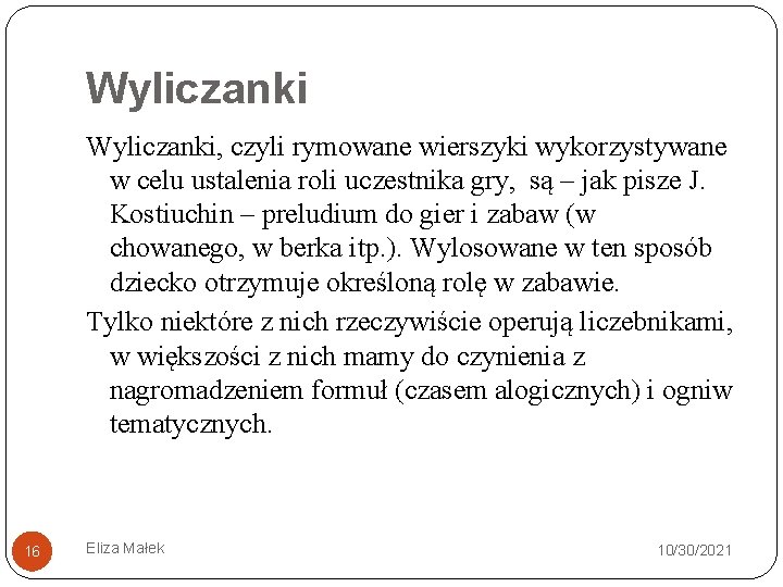 Wyliczanki, czyli rymowane wierszyki wykorzystywane w celu ustalenia roli uczestnika gry, są – jak