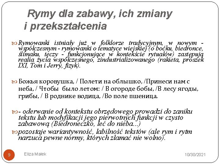 Rymy dla zabawy, ich zmiany i przekształcenia Rymowanki istniały już w folklorze tradycyjnym, w