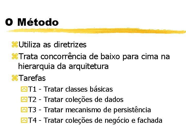 O Método z. Utiliza as diretrizes z. Trata concorrência de baixo para cima na