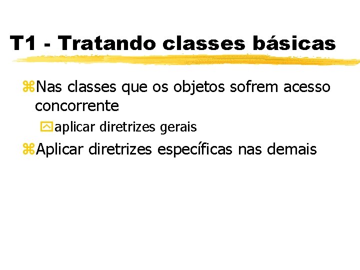 T 1 - Tratando classes básicas z. Nas classes que os objetos sofrem acesso