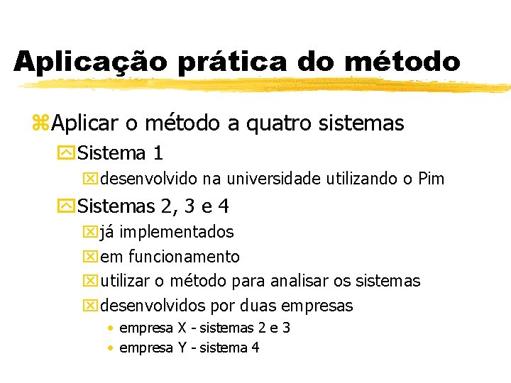 Aplicação prática do método z. Aplicar o método a quatro sistemas y. Sistema 1