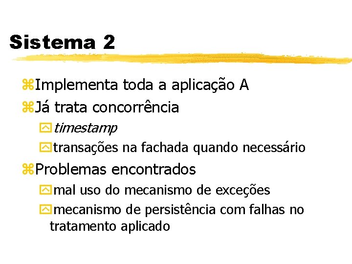 Sistema 2 z. Implementa toda a aplicação A z. Já trata concorrência ytimestamp ytransações