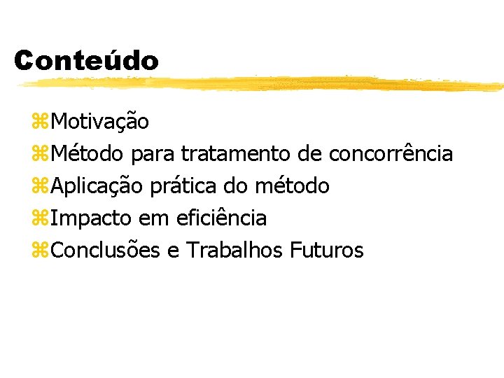 Conteúdo z. Motivação z. Método para tratamento de concorrência z. Aplicação prática do método