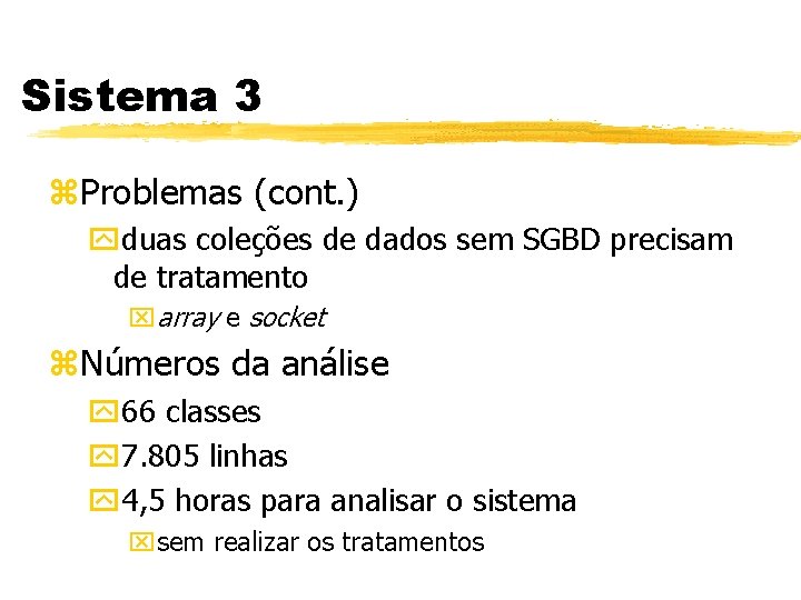 Sistema 3 z. Problemas (cont. ) yduas coleções de dados sem SGBD precisam de