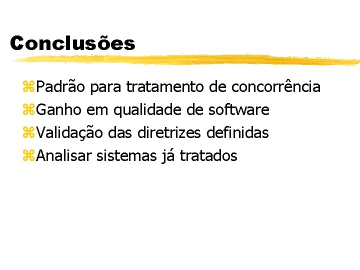 Conclusões z. Padrão para tratamento de concorrência z. Ganho em qualidade de software z.