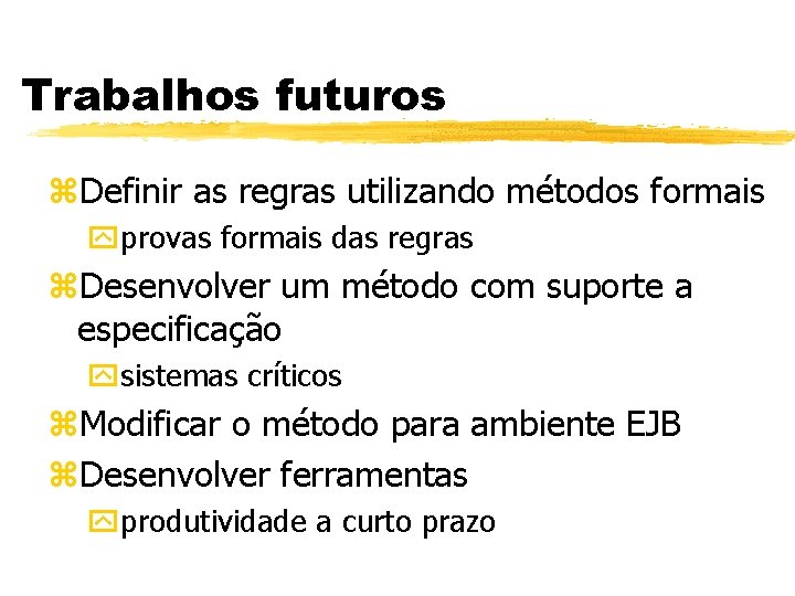 Trabalhos futuros z. Definir as regras utilizando métodos formais yprovas formais das regras z.