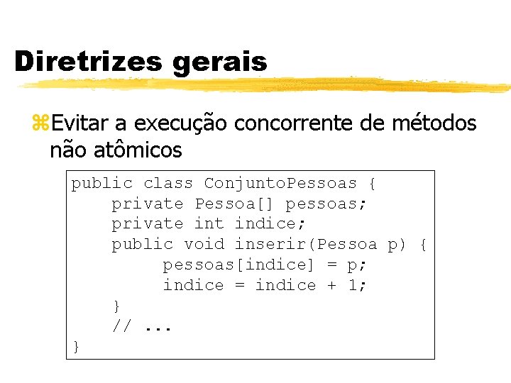 Diretrizes gerais z. Evitar a execução concorrente de métodos não atômicos public class Conjunto.