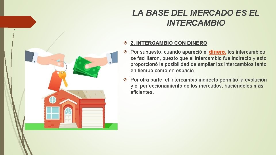 LA BASE DEL MERCADO ES EL INTERCAMBIO 2. INTERCAMBIO CON DINERO Por supuesto, cuando