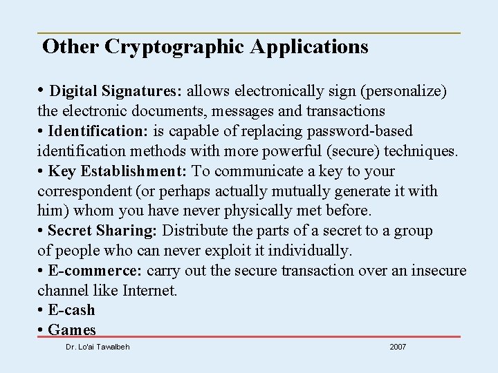 Other Cryptographic Applications • Digital Signatures: allows electronically sign (personalize) the electronic documents, messages