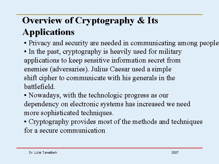 Overview of Cryptography & Its Applications • Privacy and security are needed in communicating