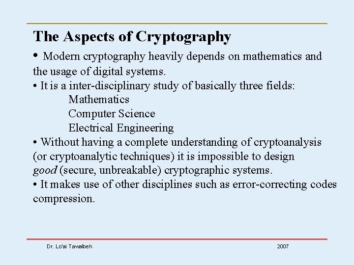 The Aspects of Cryptography • Modern cryptography heavily depends on mathematics and the usage