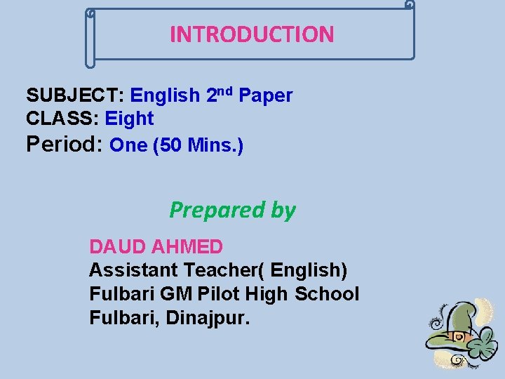INTRODUCTION SUBJECT: English 2 nd Paper CLASS: Eight Period: One (50 Mins. ) Prepared