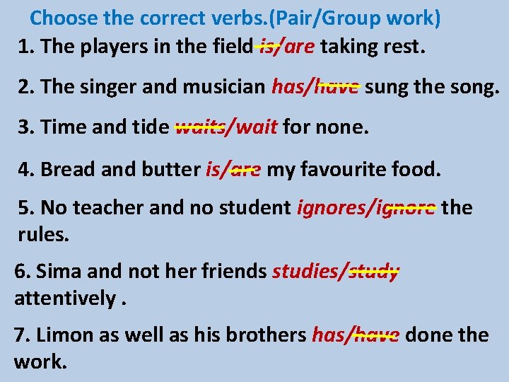 Choose the correct verbs. (Pair/Group work) 1. The players in the field is/are taking
