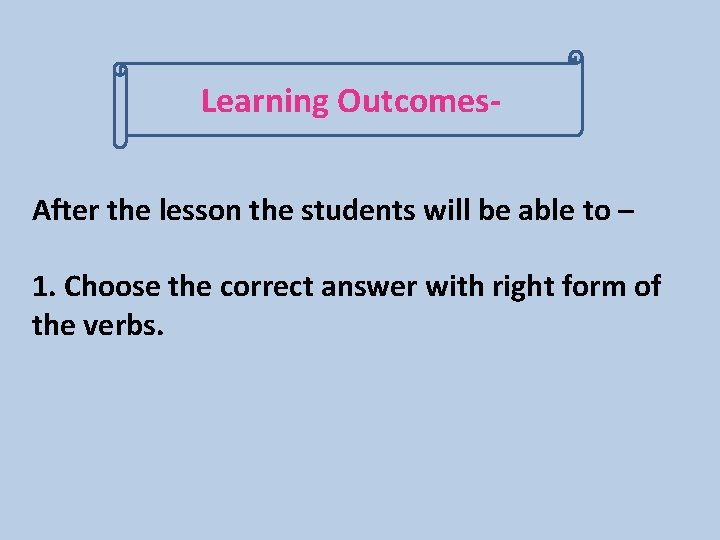 Learning Outcomes. After the lesson the students will be able to – 1. Choose Learning Outcomes. After the lesson the students will be able to – 1. Choose