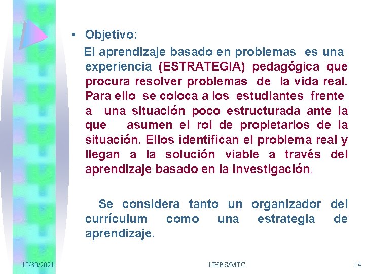  • Objetivo: El aprendizaje basado en problemas es una experiencia (ESTRATEGIA) pedagógica que