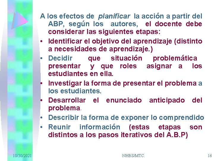 A los efectos de planificar la acción a partir del ABP, según los autores,