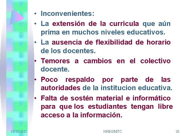  • Inconvenientes: • La extensión de la currícula que aún prima en muchos