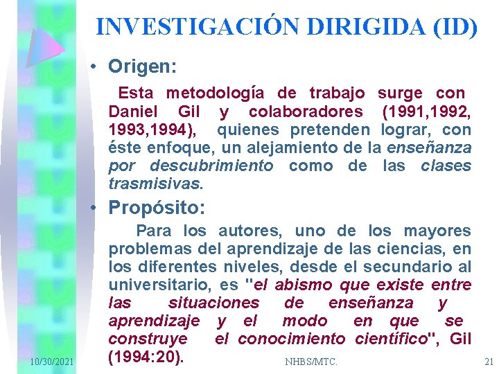 INVESTIGACIÓN DIRIGIDA (ID) • Origen: Esta metodología de trabajo surge con Daniel Gil y