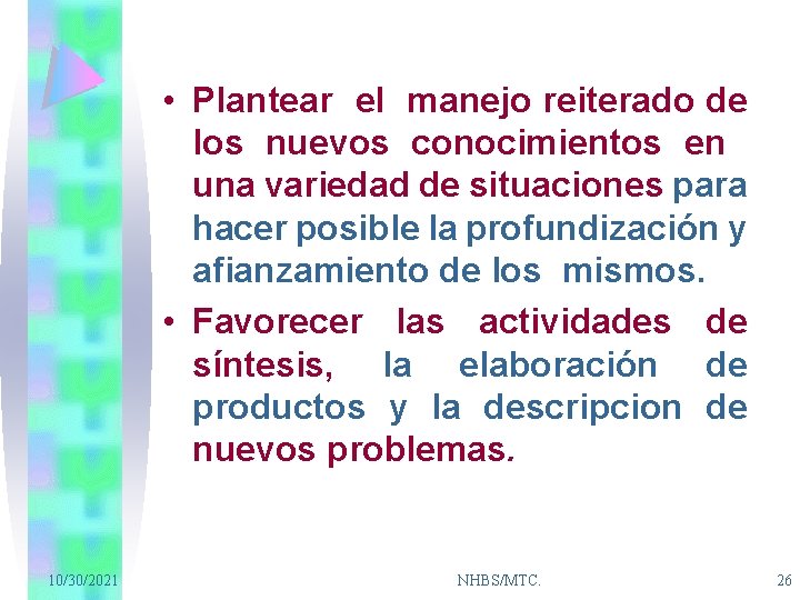  • Plantear el manejo reiterado de los nuevos conocimientos en una variedad de