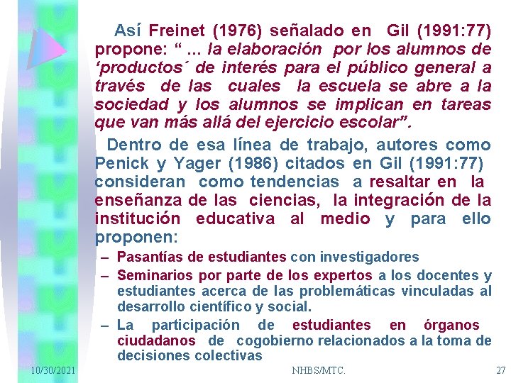 Así Freinet (1976) señalado en Gil (1991: 77) propone: “. . . la elaboración