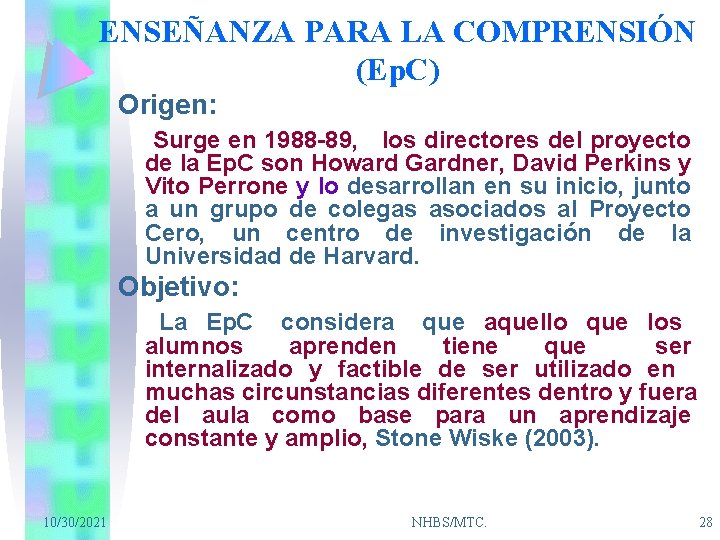 ENSEÑANZA PARA LA COMPRENSIÓN (Ep. C) Origen: Surge en 1988 -89, los directores del