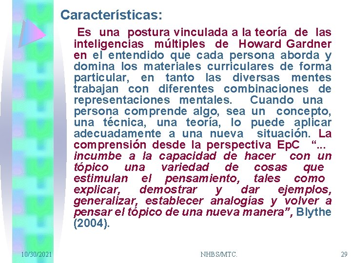 Características: Es una postura vinculada a la teoría de las inteligencias múltiples de Howard