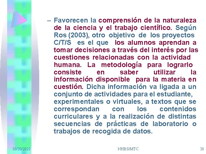 – Favorecen la comprensión de la naturaleza de la ciencia y el trabajo científico.