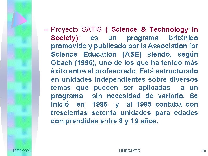 – Proyecto SATIS ( Science & Technology in Society): es un programa británico promovido