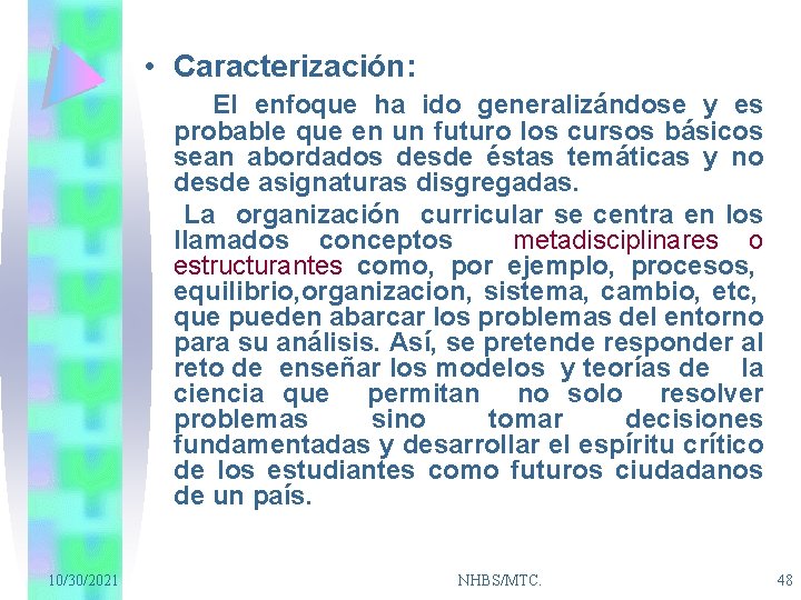  • Caracterización: El enfoque ha ido generalizándose y es probable que en un