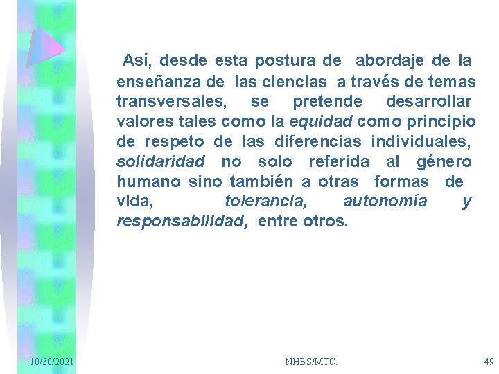 Así, desde esta postura de abordaje de la enseñanza de las ciencias a través