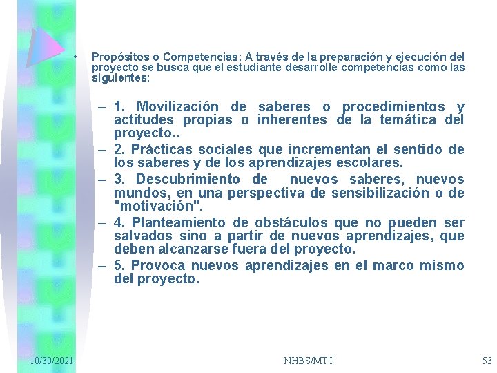  • Propósitos o Competencias: A través de la preparación y ejecución del proyecto