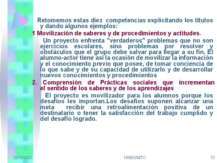 Retomemos estas diez competencias explicitando los títulos y dando algunos ejemplos: 1 Movilización de