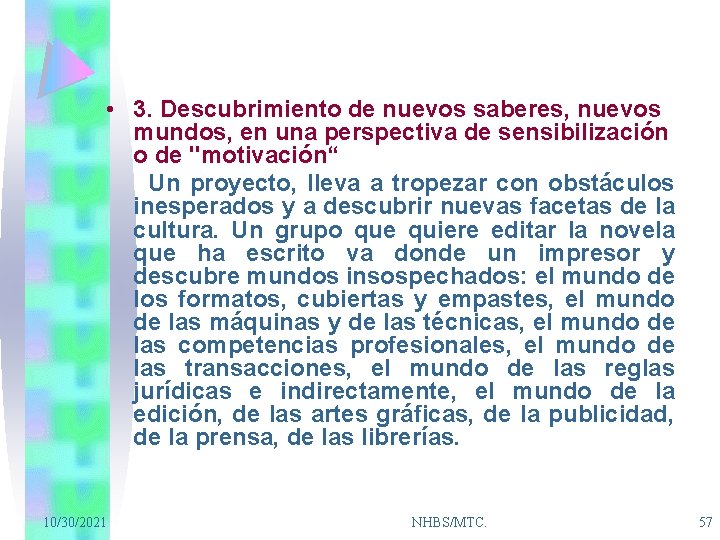  • 3. Descubrimiento de nuevos saberes, nuevos mundos, en una perspectiva de sensibilización