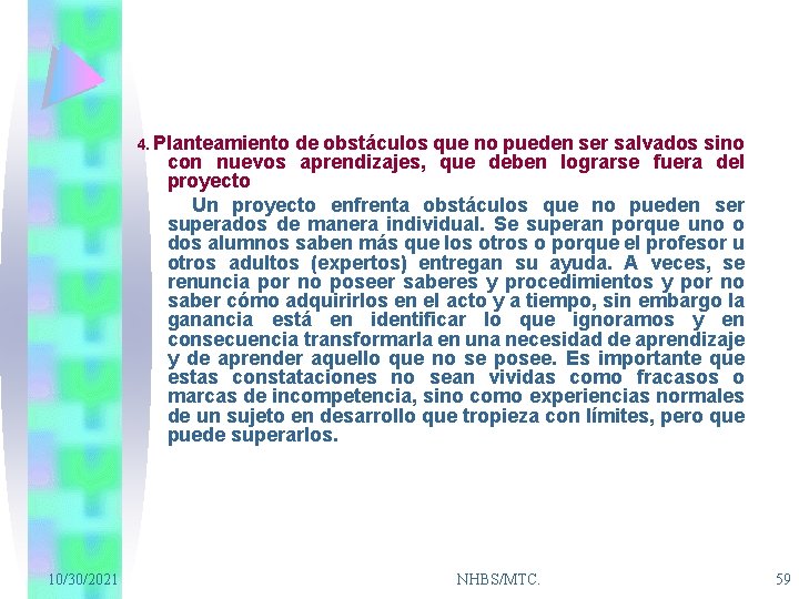 4. Planteamiento de obstáculos que no pueden ser salvados sino con nuevos aprendizajes, que