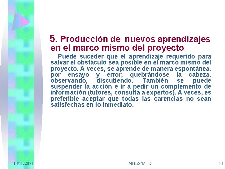 5. Producción de nuevos aprendizajes en el marco mismo del proyecto Puede suceder que