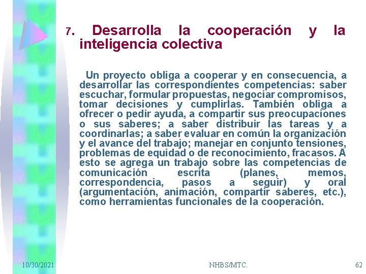 7. Desarrolla la cooperación inteligencia colectiva y la Un proyecto obliga a cooperar y