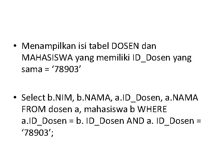 • Menampilkan isi tabel DOSEN dan MAHASISWA yang memiliki ID_Dosen yang sama = • Menampilkan isi tabel DOSEN dan MAHASISWA yang memiliki ID_Dosen yang sama =