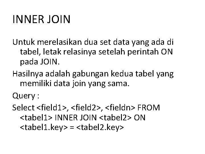 INNER JOIN Untuk merelasikan dua set data yang ada di tabel, letak relasinya setelah INNER JOIN Untuk merelasikan dua set data yang ada di tabel, letak relasinya setelah