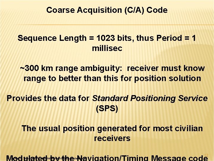Coarse Acquisition (C/A) Code Sequence Length = 1023 bits, thus Period = 1 millisec