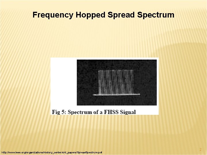 Frequency Hopped Spread Spectrum http: //www. ieee. org/organizations/history_center/cht_papers/Spread. Spectrum. pdf 2 