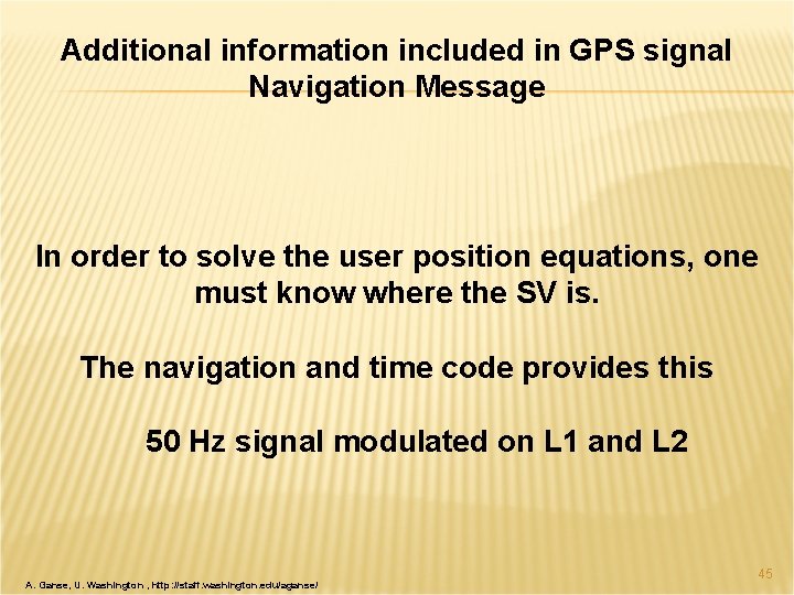 Additional information included in GPS signal Navigation Message In order to solve the user