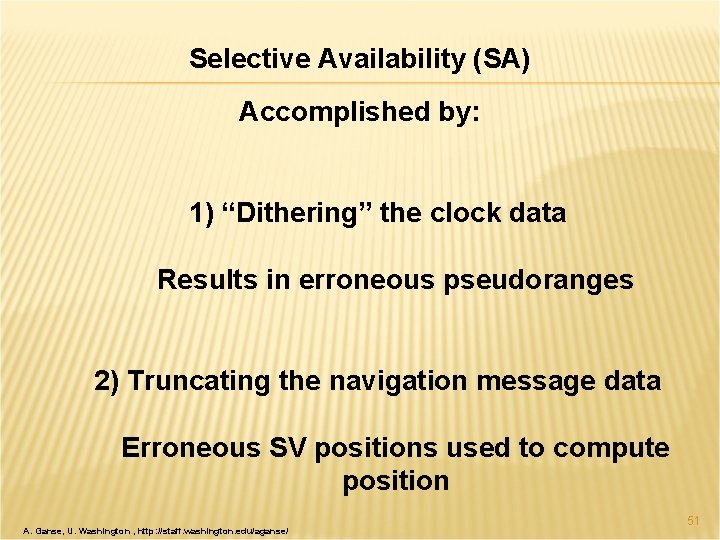 Selective Availability (SA) Accomplished by: 1) “Dithering” the clock data Results in erroneous pseudoranges