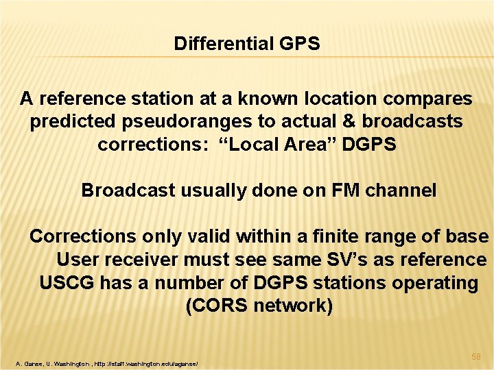 Differential GPS A reference station at a known location compares predicted pseudoranges to actual