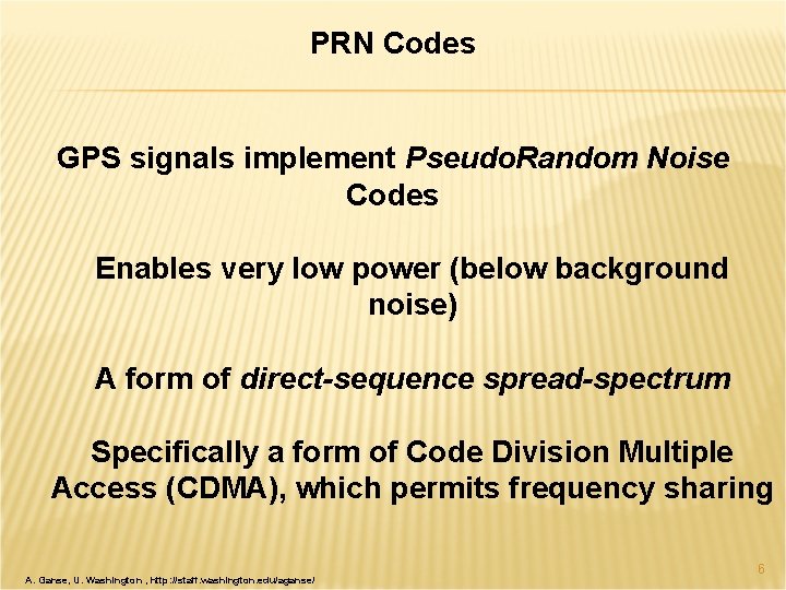 PRN Codes GPS signals implement Pseudo. Random Noise Codes Enables very low power (below