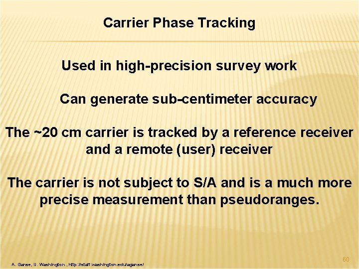 Carrier Phase Tracking Used in high-precision survey work Can generate sub-centimeter accuracy The ~20