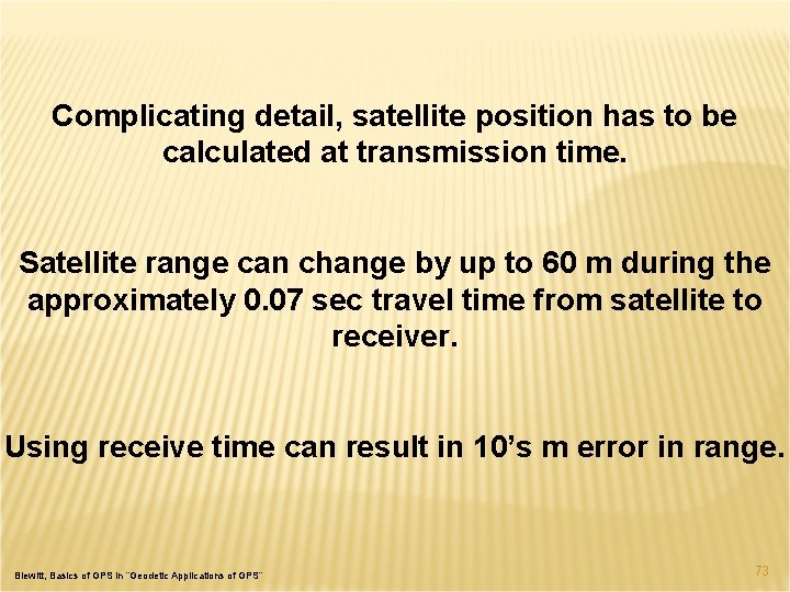 Complicating detail, satellite position has to be calculated at transmission time. Satellite range can