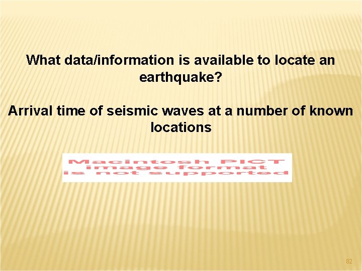 What data/information is available to locate an earthquake? Arrival time of seismic waves at