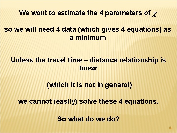 We want to estimate the 4 parameters of c so we will need 4