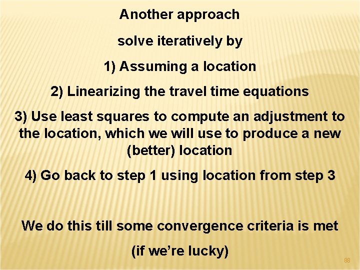 Another approach solve iteratively by 1) Assuming a location 2) Linearizing the travel time